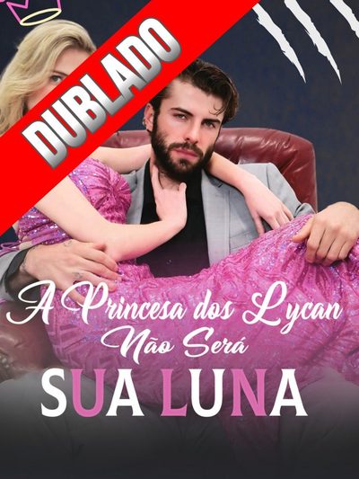 Capa da minisserie A Princesa dos Lycan Não Será Sua Luna♥️ dublado