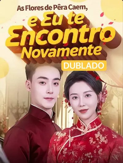 Capa da minisserie As Flores de Pêra Caem, e Eu Te Encontro Novamente dublado