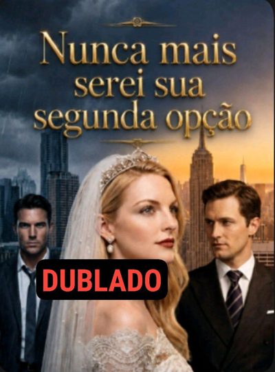 Capa da minisserie Nunca Mais Serei Sua Segunda Opção dublado